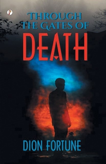 Through the Gates of Death, Dion Fortune - Paperback - 9789358048957