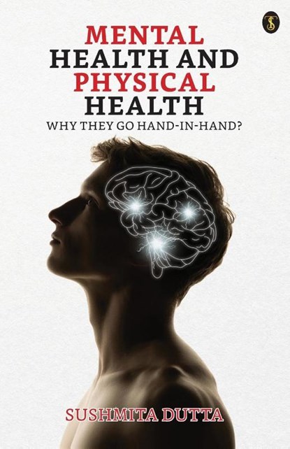 Mental Health And Physical Health, Sushmita Dutta - Paperback - 9789358057263