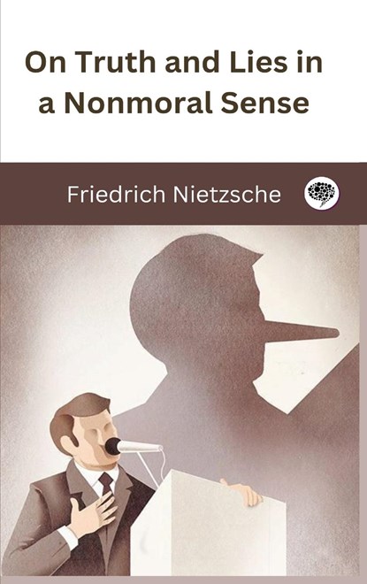 On Truth and Lies in a Nonmoral Sense, Friedrich Nietzsche ;  Original Thinkers Institute - Gebonden - 9789358372663