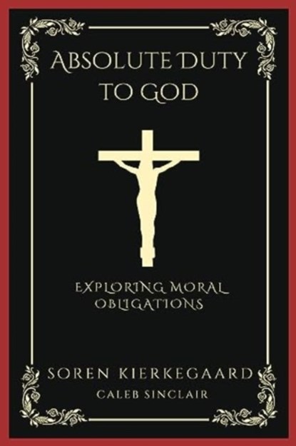 Absolute Duty to God, KIERKEGAARD ; SINCLAIR,  Caleb - Paperback - 9789358372977