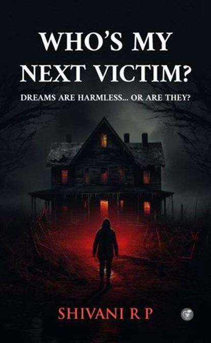 Who's My Next Victim?: Dreams are harmless... or are they?, Shivani R P - Ebook - 9789358389937