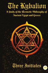 The Kybalion - Three Initiates - 9789358480146