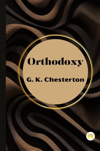 Orthodoxy by G. K. Chesterton, G. K. Chesterton - Gebonden - 9789358480290