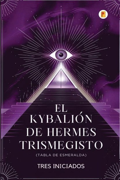 El Kybalión de Hermes Trismegisto (Tabla de Esmeralda), Tres Iniciados - Paperback - 9789358488135