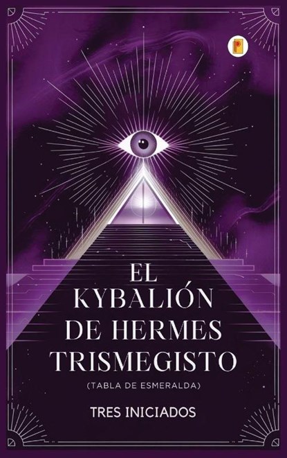 El Kybalión de Hermes Trismegisto (Tabla de Esmeralda), Tres Iniciados - Gebonden - 9789358489088
