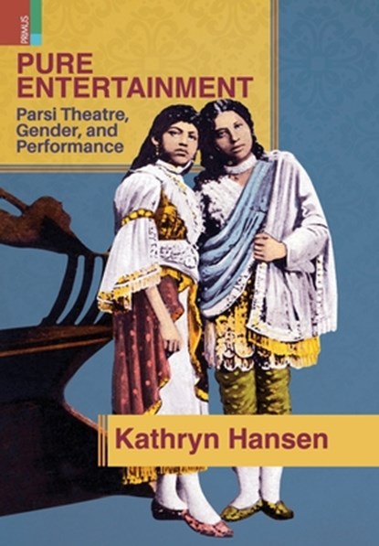 Pure Entertainment: Parsi Theater, Gender, and Performance, Kathryn Hansen - Gebonden - 9789358527964