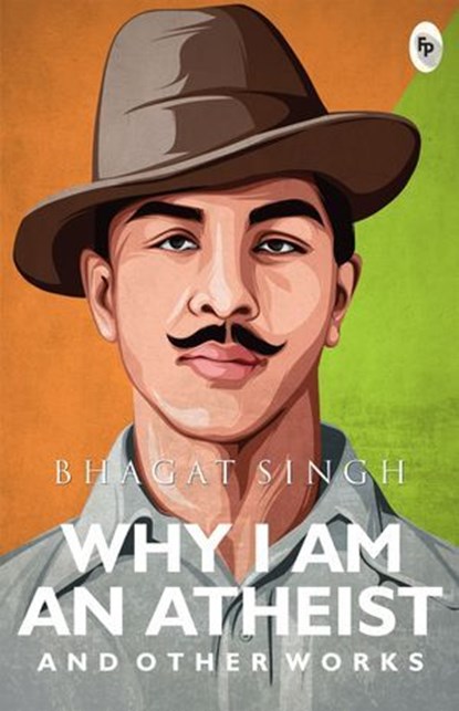 Why I Am An Atheist And Other Works, Bhagat Singh - Ebook - 9789358561098