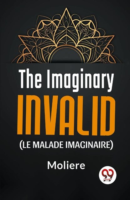 The Imaginary Invalid (Le Malade Imaginaire), Moliere - Paperback - 9789358592023