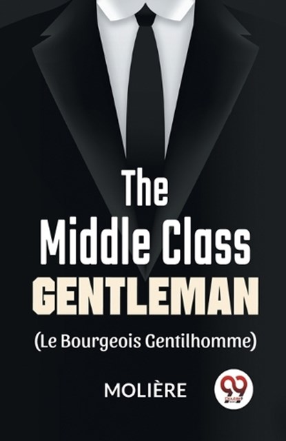 The Middle-Class Gentleman ( le bourgeois gentilhomme), Moliere - Paperback - 9789358592047