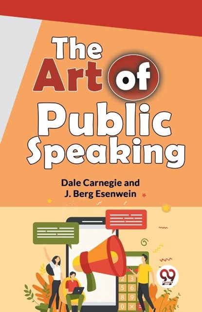 The Art of Public Speaking, Dale Carnegie ; J. Berg Esenwein - Paperback - 9789358592672