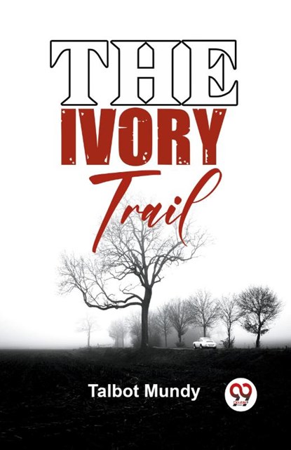 The Ivory Trail, Talbot Mundy - Paperback - 9789358595055