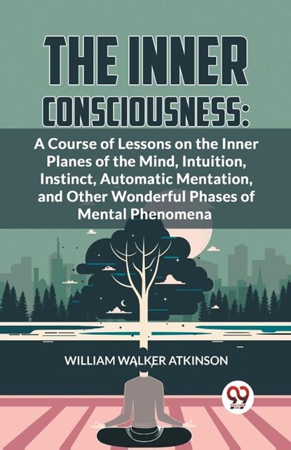 The Inner Consciousness, William Walker Atkinson - Paperback - 9789358596328