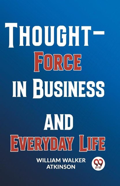 Thought-Force In Business And Everyday Life, William Walker Atkinson - Paperback - 9789358596533