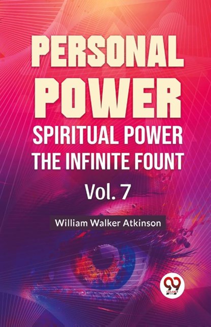Personal Power Spiritual Power The Infinite Fount Vol.7, William Walker Atkinson - Paperback - 9789358596748