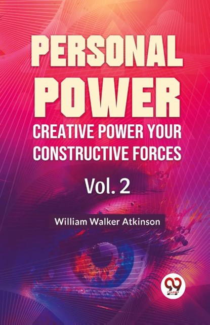 Personal Power Creative Power Your Constructive Forces Vol. 2, William Walker Atkinson - Paperback - 9789358596816