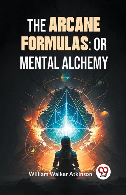 The Arcane Formulas: Or Mental Alchemy, William Walker Atkinson - Paperback - 9789358596830