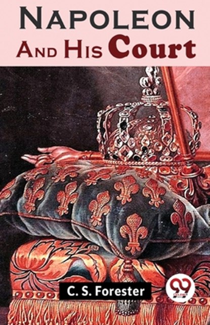 Napoleon and His Court, C. S. Forester - Paperback - 9789358710793