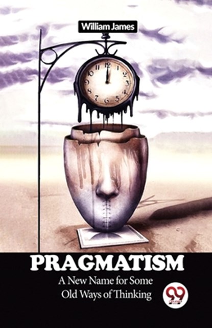Pragmatism a New Name for Some Old Ways of Thinking, William James - Paperback - 9789358713749