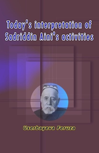 Today's interpretation of Sadriddin Aini's activities, Userbayeva Feruza - Paperback - 9789358724561