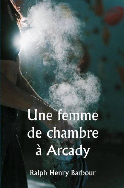 Une femme de chambre à Arcady0, Ralph Henry Barbour - Paperback - 9789358810820