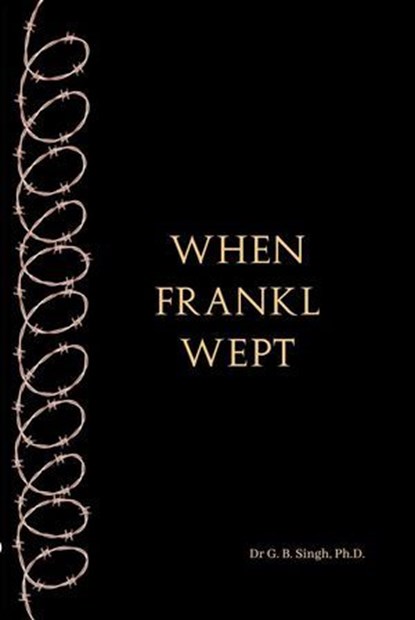 When Frankl Wept, Dr G. B. Singh, Ph.D. - Ebook - 9789358969108