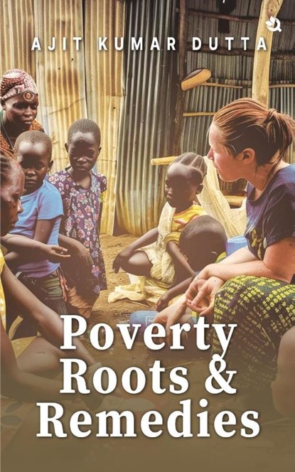 Poverty, Roots & Remedies, Ajit Kumar Dutta - Paperback - 9789358983104