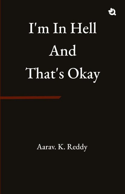 I'm in Hell and That's Okay, Aarav. K. Reddy - Paperback - 9789358987102