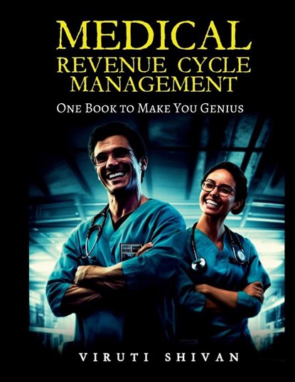 MEDICAL REVENUE CYCLE MANAGEMENT - One Book To Make You Genius, Viruti Shivan - Paperback - 9789359172934