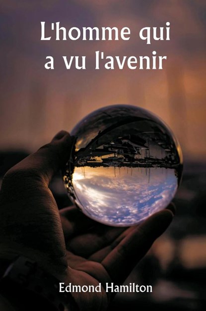 L'homme qui a vu l'avenir, Edmond Hamilton - Paperback - 9789359253015