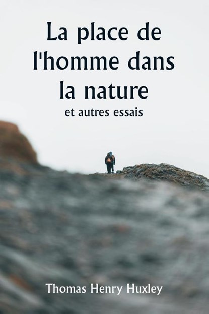 La place de l'homme dans la nature et autres essais, Thomas Henry Huxley - Paperback - 9789359253671