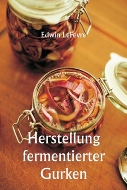 Herstellung fermentierter Gurken, Edwin Lefevre - Paperback - 9789359257143