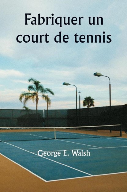 Fabriquer un court de tennis, George E. Walsh - Paperback - 9789359258607