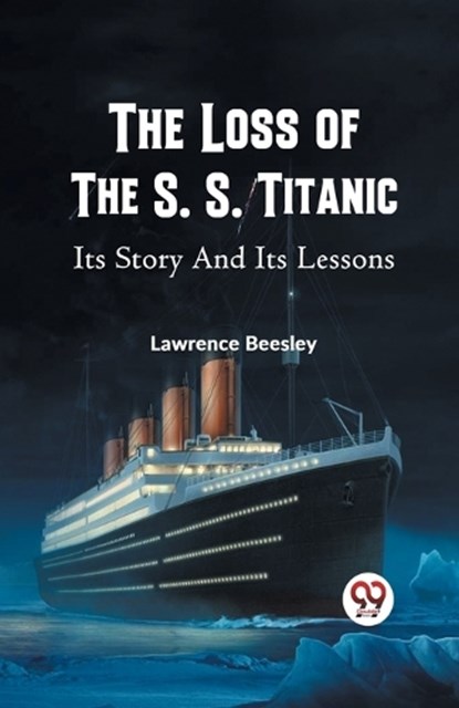 The Loss of the S. S. Titanic Its Story and Its Lessons, Lawrence Beesley - Paperback - 9789359320366
