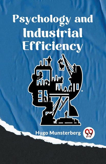 Psychology and Industrial Efficiency, Hugo Munsterberg - Paperback - 9789359324173