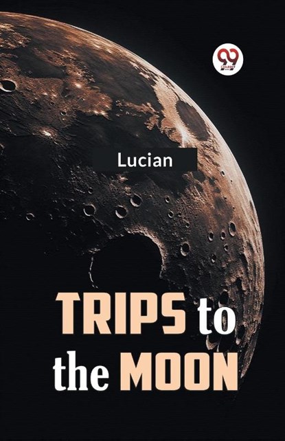 Trips to the Moon, Lucian - Paperback - 9789359324623