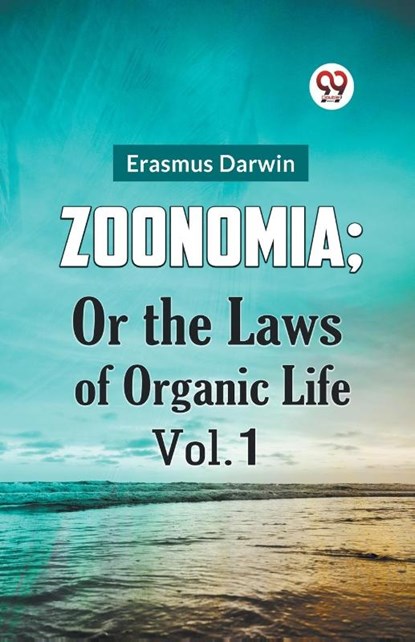 Zoonomia; or the Laws of Organic Life, Erasmus Darwin - Paperback - 9789359327389