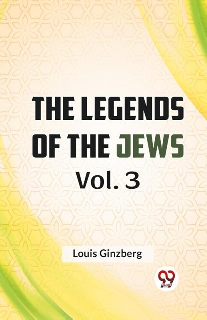 The Legends of the Jews, Louis Ginzberg - Paperback - 9789359328706