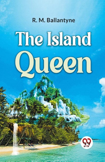 The Island Queen, R.M. Ballantyne - Paperback - 9789359392325