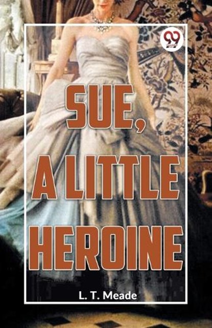 Sue, A Little Heroine, L T Meade - Paperback - 9789359393230