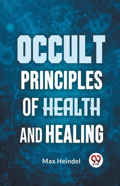 Occult Principles of Health and Healing, Max Heindel - Paperback - 9789359394015