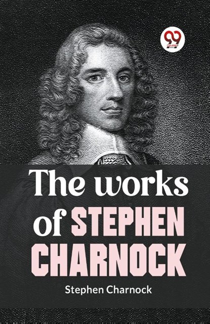 The Works of Stephen Charnock, Stephen Charnock - Paperback - 9789359394046