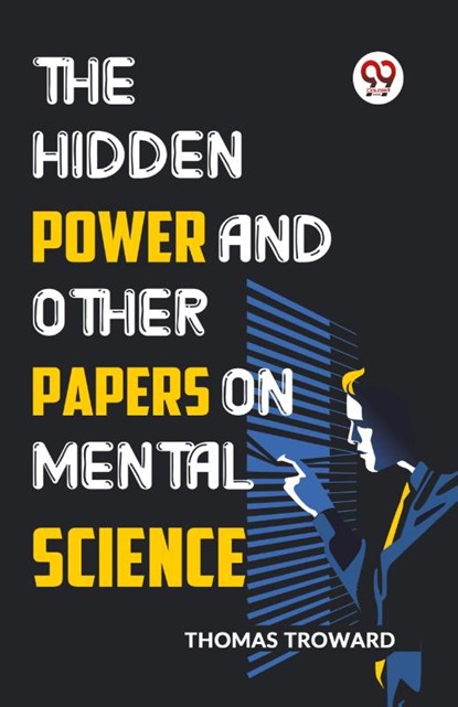 The Hidden Power and Other Papers on Mental Science, Thomas Troward - Paperback - 9789359394473