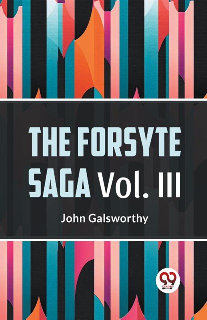 The Forsyte Saga, Volume III (Edition2023), John Galsworthy - Paperback - 9789359396330