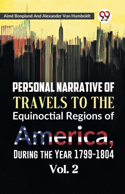 Personal Narrative of Travels to the Equinoctial Regions of America, During the Year 1799-1804, Aime Bonpland ; Alexander Von Humboldt - Paperback - 9789359398716