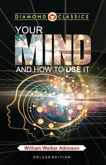 Your Mind and How to Use It, William Walker Atkinson - Paperback - 9789359645773
