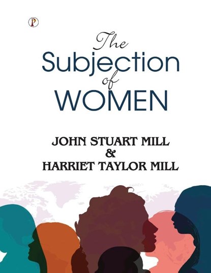 The Subjection of Women, John Stuart Mill ; Harriet Taylor Mill - Paperback - 9789359835648