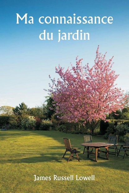 Ma connaissance du jardin, James Russell Lowell - Paperback - 9789359949642