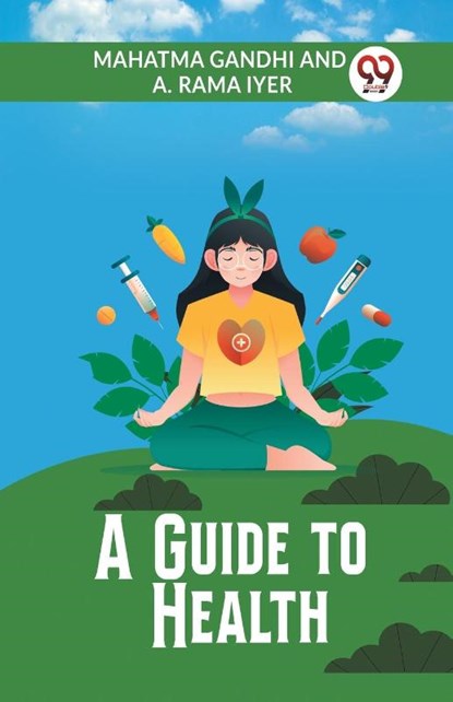 A Guide to Health (Edition2023), Gandhi Mahatma ; A Rama Iyer - Paperback - 9789359954714