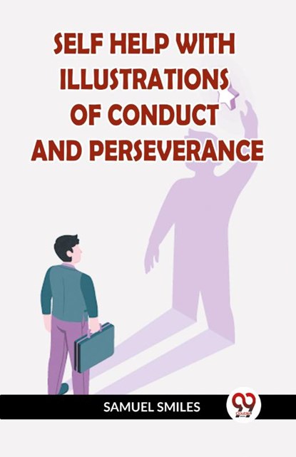 SELF HELP WITH ILLUSTRATIONS OF CONDUCT AND PERSEVERANCE (Edition2023), Samuel Smiles - Paperback - 9789359956961