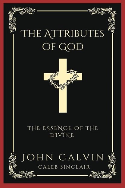 The Attributes of God, John Calvin ; Caleb Sinclair - Paperback - 9789360072087